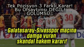 Galatasaray-Sivasspor maçına damga vuran skandal hakem kararı!