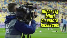 Süper Lig bileti bu maçta kesilecek!