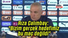 Rıza Çalımbay: “Bizim gerçek hedefimiz bu maç değildi”
