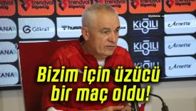 Bizim için üzücü bir maç oldu!