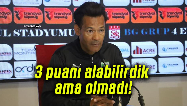 3 puanı alabilirdik ama olmadı!