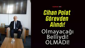 Cihan Polat Görevden Alındı!