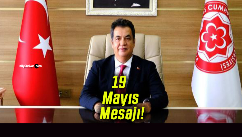 Sivas Cumhuriyet Üniversitesi Rektörü Prof. Dr. Ahmet Şengönül’den 19 Mayıs Mesajı!