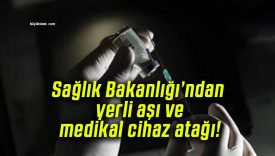 Sağlık Bakanlığı’ndan yerli aşı ve medikal cihaz atağı!