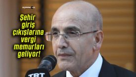 Şehir giriş çıkışlarına vergi memurları geliyor!