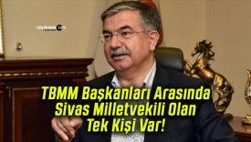 TBMM Başkanları Arasında Sivas Milletvekili Olan Tek Kişi Var!