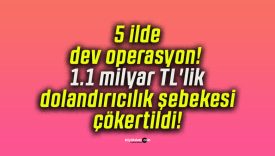 5 ilde dev operasyon! 1.1 milyar TL’lik dolandırıcılık şebekesi çökertildi!