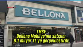 TMSF Bellona Mobilya’nın satışını 8.1 milyar TL’ye gerçekleştirdi!