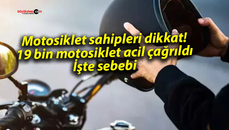 Motosiklet sahipleri dikkat! 19 bin motosiklet acil çağrıldı: İşte sebebi