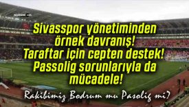 Sivasspor yönetiminden örnek davranış! Taraftar için cepten destek! Passolig sorunlarıyla da mücadele!