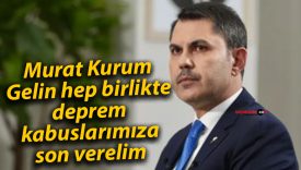 Murat Kurum: Gelin hep birlikte deprem kabuslarımıza son verelim