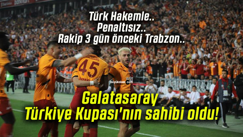 Galatasaray Türkiye Kupası’nın sahibi oldu!