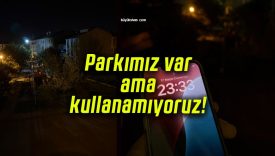 Parkımız var ama kullanamıyoruz!