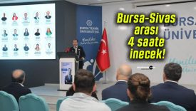 Bursa-Sivas arası 4 saate inecek!