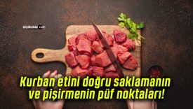 Kurban etini doğru saklamanın ve pişirmenin püf noktaları!