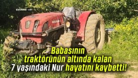 Babasının traktörünün altında kalan 7 yaşındaki Nur hayatını kaybetti!