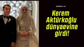Kerem Aktürkoğlu dünyaevine girdi!