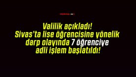 Valilik açıkladı! Sivas’ta lise öğrencisine yönelik darp olayında 7 öğrenciye adli işlem başlatıldı!