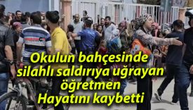 Okul çıkışı silahlı saldırıya uğrayan öğretmen hayatını kaybetti