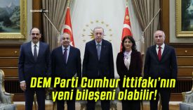 DEM Parti Cumhur İttifakı’nın yeni bileşeni olabilir!