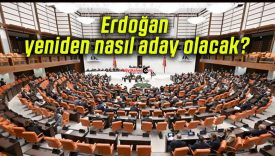 Erdoğan yeniden nasıl aday olacak?
