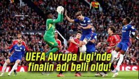 UEFA Avrupa Ligi’nde finalin adı belli oldu!