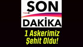 1 Askerimiz Şehit Oldu!