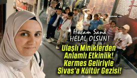 Ulaşlı Miniklerden Anlamlı Etkinlik! Kermes Geliriyle Sivas’a Kültür Gezisi!