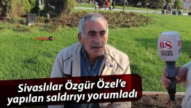 Sivaslılar Özgür Özel’e yapılan saldırıyı yorumladı