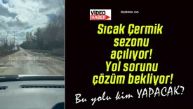Sıcak Çermik sezonu açılıyor! Yol sorunu çözüm bekliyor!