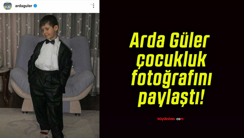 Arda Güler çocukluk fotoğrafını paylaştı!