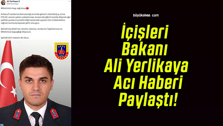 İçişleri Bakanı Ali Yerlikaya Acı Haberi Paylaştı!