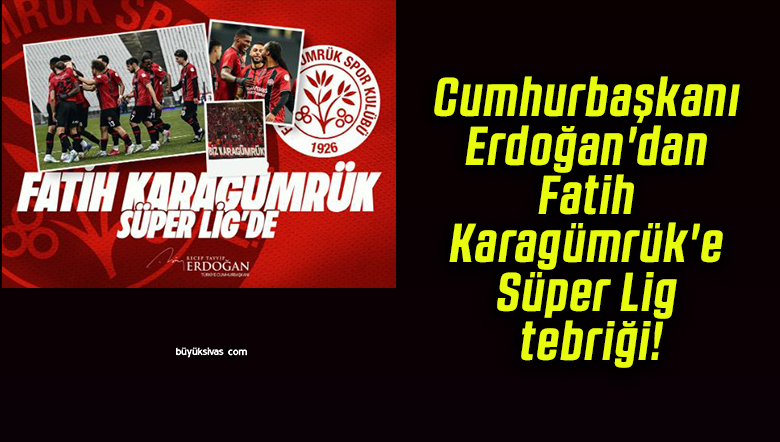 Cumhurbaşkanı Erdoğan’dan Fatih Karagümrük’e Süper Lig tebriği!