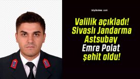 Valilik açıkladı! Sivaslı Jandarma Astsubay Emre Polat şehit oldu!