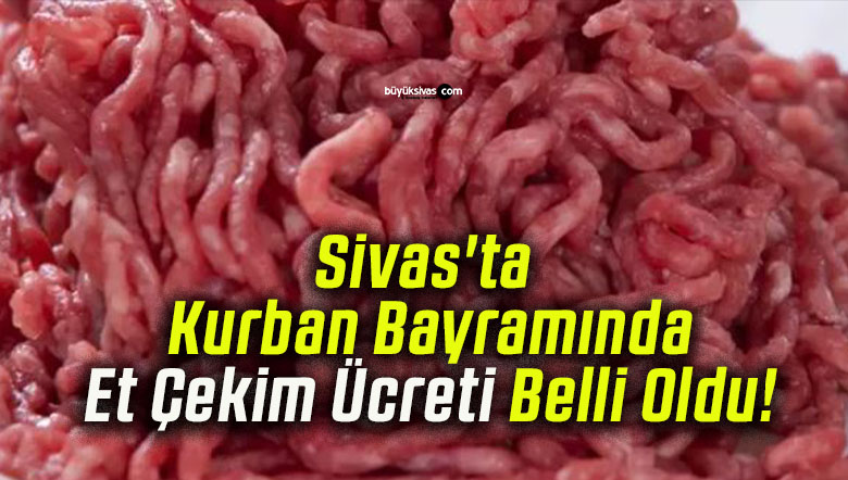 Sivas’ta Kurban Bayramında Et Çekim Ücreti Belli Oldu!