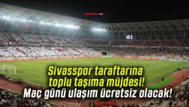 Sivasspor taraftarına toplu taşıma müjdesi! Maç günü ulaşım ücretsiz olacak!