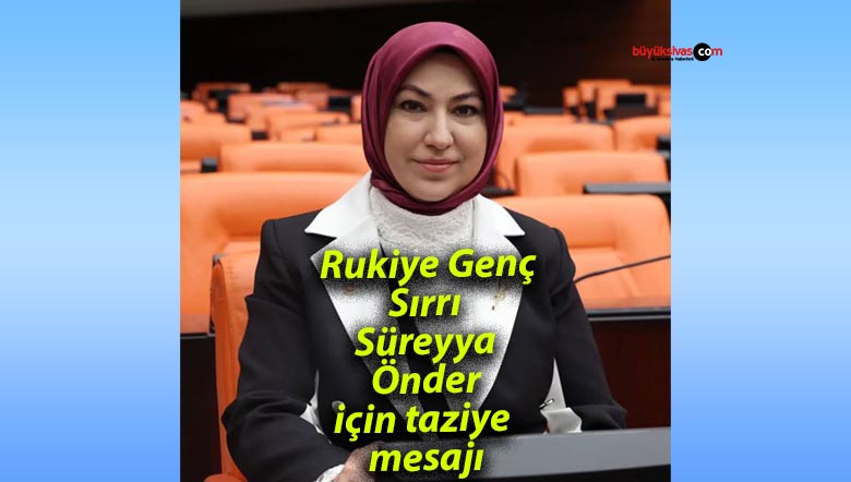 Rukiye Genç Toy’dan Sırrı Süreyya Önder için taziye mesajı