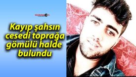 Kayıp şahsın cesedi toprağa gömülü halde bulundu