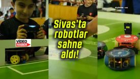 Sivas’ta robotlar sahne aldı!