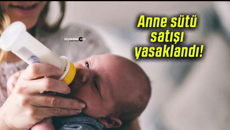 Anne sütü satışı yasaklandı!