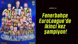 Fenerbahçe EuroLeague’de ikinci kez şampiyon!