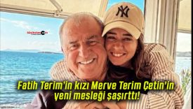 Fatih Terim’in kızı Merve Terim Çetin’in yeni mesleği şaşırttı!