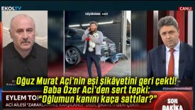 Oğuz Murat Aci’nin eşi şikâyetini geri çekti! Baba Özer Aci’den sert tepki: “Oğlumun kanını kaça sattılar?”