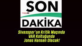 Sivasspor’un Kritik Maçında VAR Koltuğunda Jonas Hansen Olacak!
