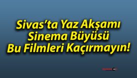 Sivas’ta Açık Havada İki Efsane Film Aynı Akşamda
