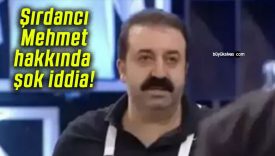 Şırdancı Mehmet hakkında şok iddia!