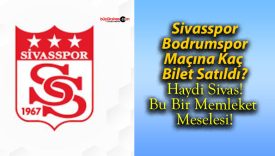 Sivasspor-Bodrumspor Maçına Kaç Bilet Satıldı?