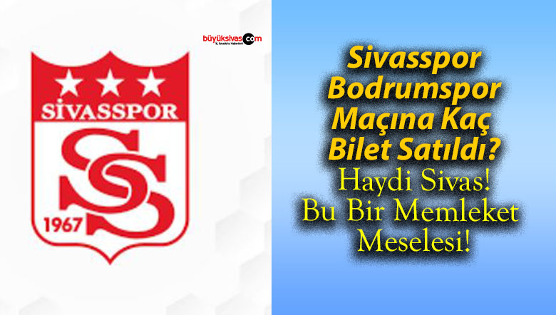 Sivasspor-Bodrumspor Maçına Kaç Bilet Satıldı?