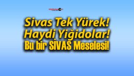 Sivas Tek Yürek! Haydi Yiğidolar! Bu bir SİVAS Meselesi!