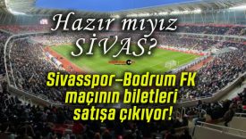 Sivasspor–Bodrum FK maçının biletleri satışa çıkıyor!